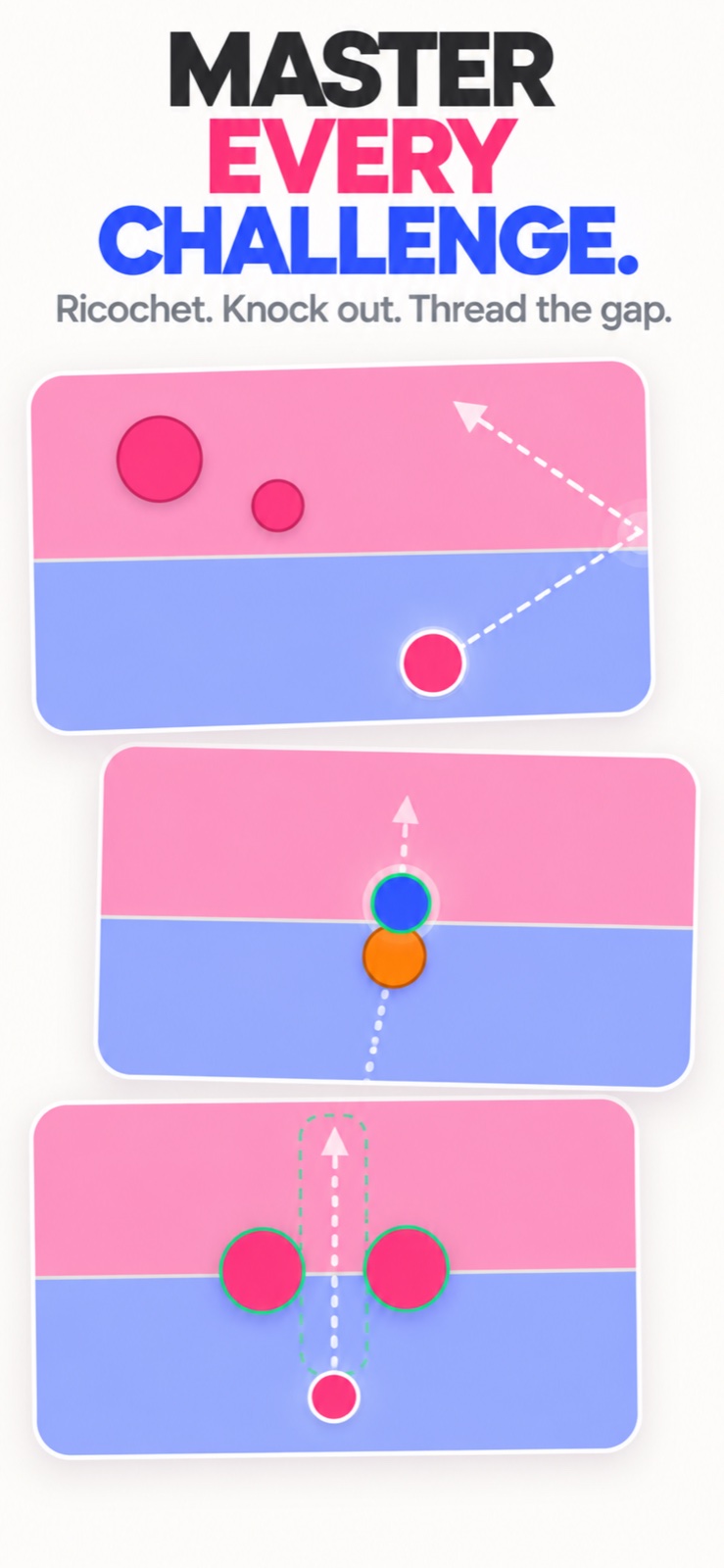 Master every challenge: ricochet, knock out, thread the gap